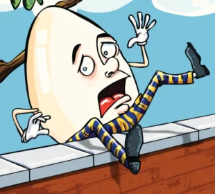 The lesson to be learnt from Humpty Dumpty!